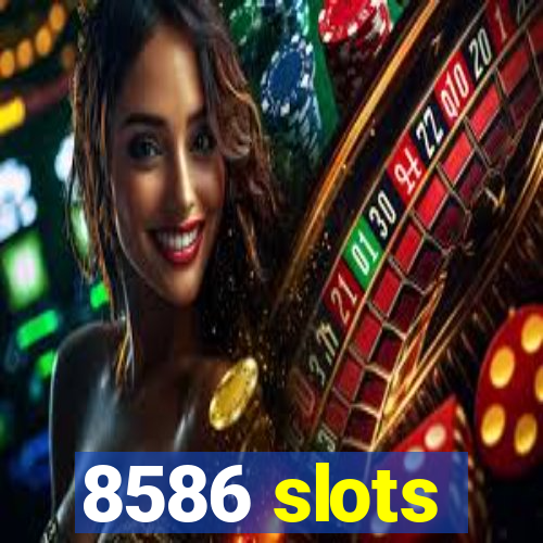 8586 slots